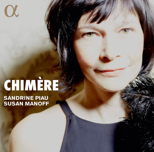 Chimère <br>Sandrine Piau, Susan Manoff <br>Alpha Classics <br>CD