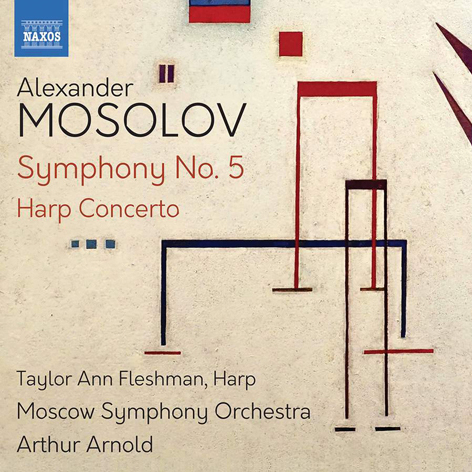 Alexander Mosolov <br>Symphony No. 5, Harp Concerto <br>Taylor Ann Fleshman, harp <br>Moscow Symphony Orchestra <br>Arthur Arnold <br>Naxos