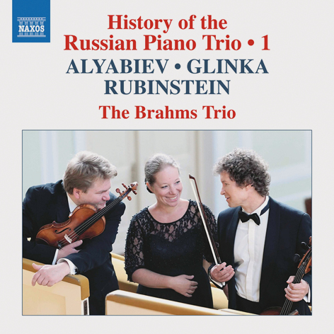 History of the Russian Piano Trio – 1 <br>Alyabiev, Glinka, Rubinstein <br>The Brahms Trio <br>Naxos