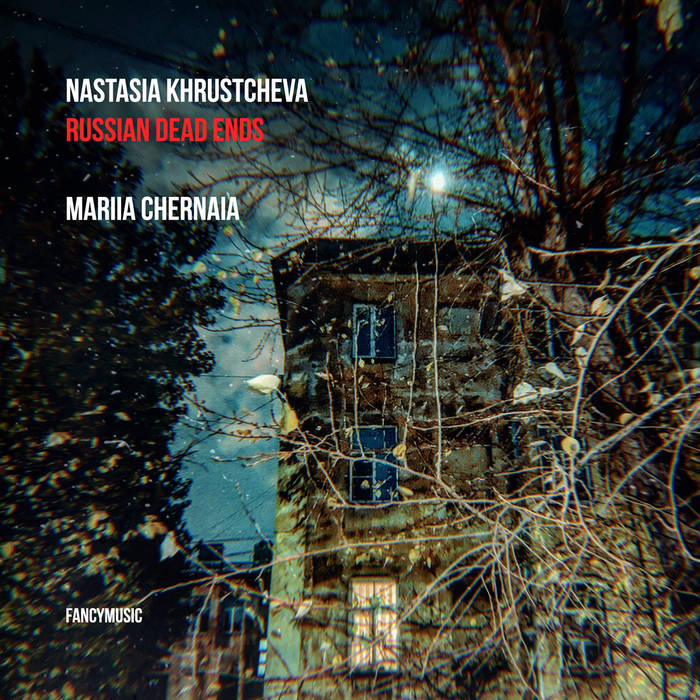 Nastasia Khrustcheva <br>Russian Dead Ends <br>Mariia Chernaia <br>FANCYMUSIC