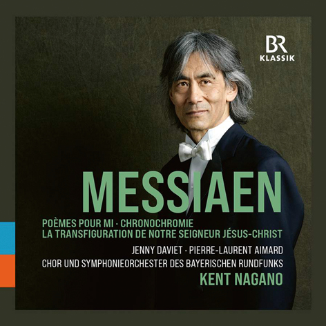Messiaen <br>La Transfiguration de Notre Seigneur Jésus-­Christ <br>Poèmes pour Mi & Chronochromie <br>Kent Nagano <br>BR-Klassik