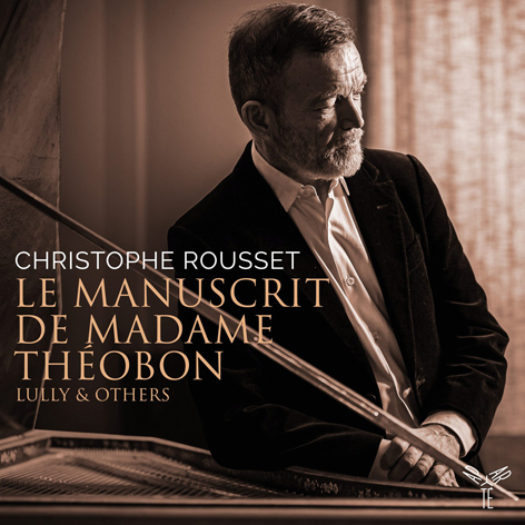 Christophe Rousset <br>Le manuscrit de Madame Théobon <br>Lully & others <br>Aparté