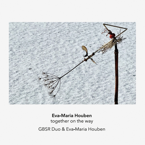 Eva-­Maria Houben <br>Together on the way <br>GBSR Duo & Eva-­Maria Houben <br>Another timbre