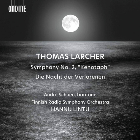 Thomas Larcher. Symphony No.2 «Kenotaph» <br>Die Nacht der Verlorenen <br>Andrè Schuen, Finnish Radio Symphony Orchestra <br>Hannu Lintu <br>Ondine