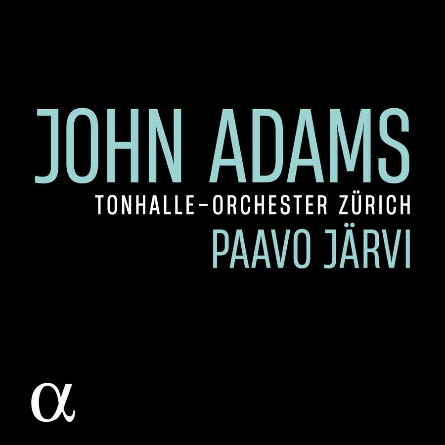 John Adams</br>Tonhalle Zürich</br>Paavo Järvi</br>Alpha