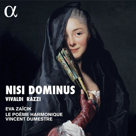 Nisi Dominus. Vivaldi, Razzi</br>Eva Zaïcik</br>Le Poème Harmonique, Vincent Dumestre</br>Alpha Classics