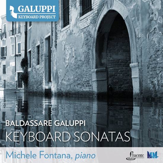 Baldassare Galuppi </br> Keyboard Sonatas </br> Michele Fontana </br> FLUENTE RECORDS