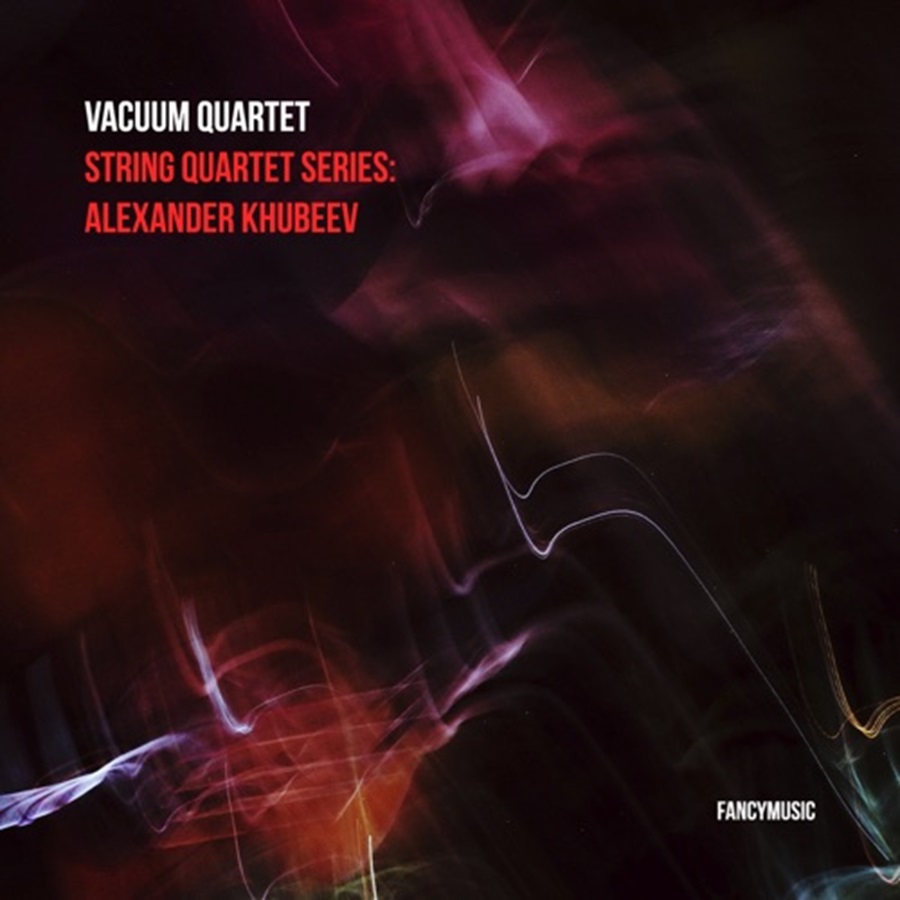 Тактильные иллюзии <br>Vacuum Quartet <br>String Quartet Series: Alexander Khubeev <br>FANCYMUSIC