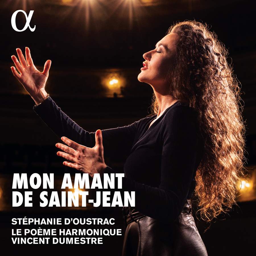 Mon Amant de Saint-­Jean<br>Le Poème Harmonique<br>Stéphanie d’Oustrac<br>Vincent Dumestre<br>Alpha