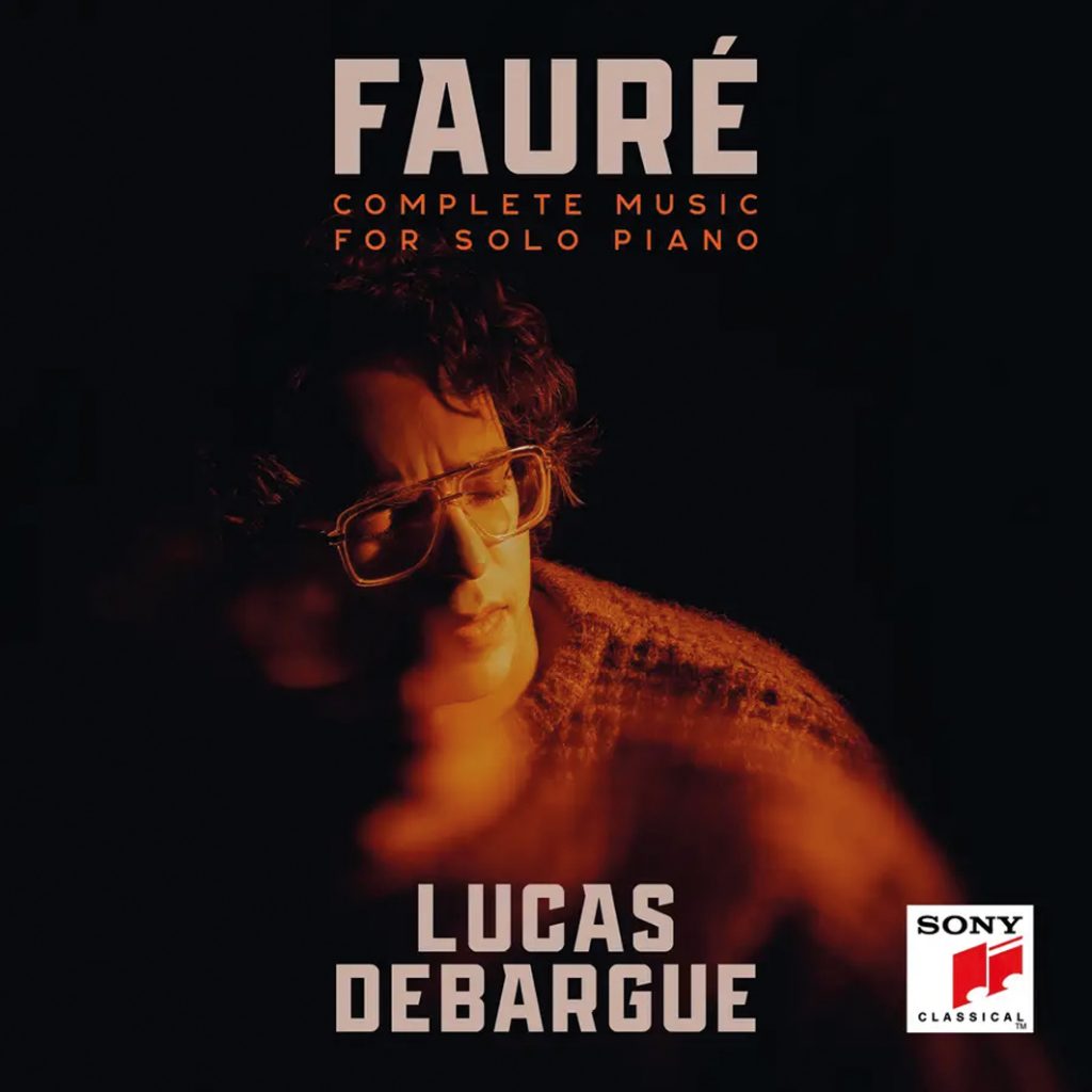 Fauré <br>Complete Music for Solo Piano <br>Lucas Debargue <br>Sony Classical