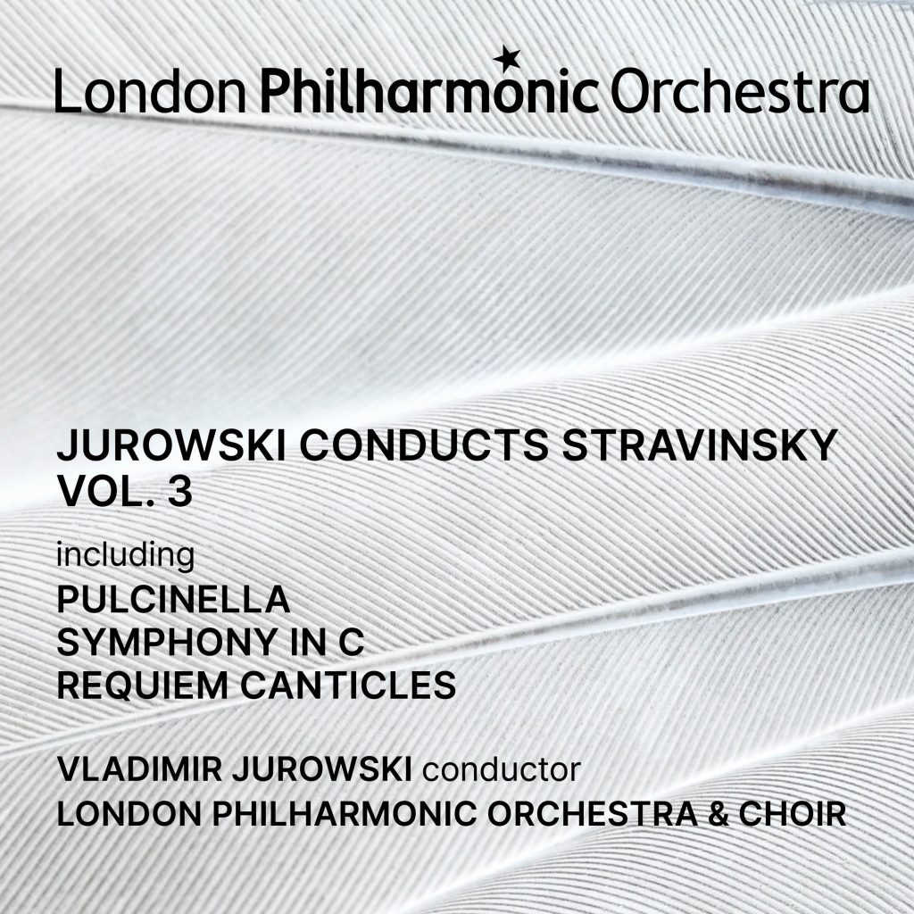 Jurowski conducts Stravinsky. Vol. 3 Pulcinella, Symphony in C, Requiem Canticles Vladimir Jurowski London Philharmonic Orchestra & Choir