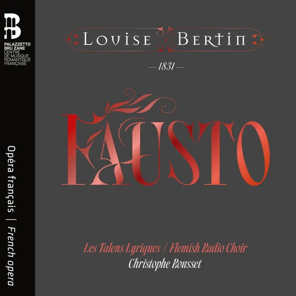 Louise Bertin. Faust <br>Les Talens Lyriques, Flemish Radio Choir <br>Karine Deshayes, Karina Gauvin, Ante Jerkunica, <br>Christophe Rousset
