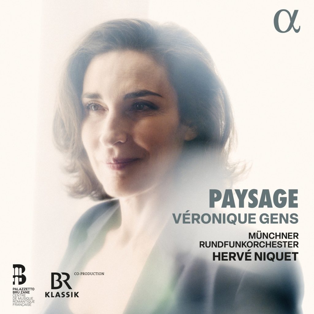 Paysage<br>Véronique Gens<br>Münchner Rundfunkorchester. Hervé Niquet<br>BR-Klassik, Alpha