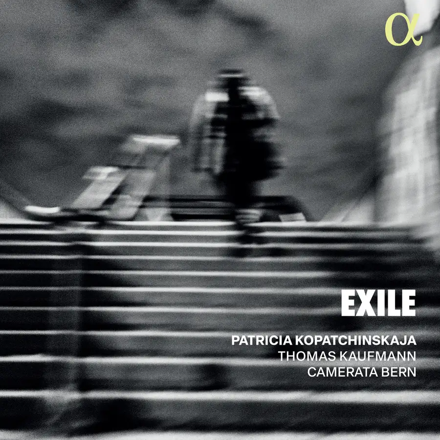 Exile <br> Patricia Kopatchinskaja <br> Thomas Kaufmann, Camerata Bern <br> Alpha Classics